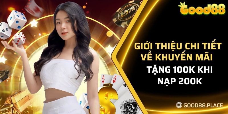 Khuyến Mãi Tặng 100K Khi Nạp 200K - Tại Nhà Cái GOOD88 5 Giới thiệu chi tiết về khuyến mãi tặng 100K khi nạp 200K