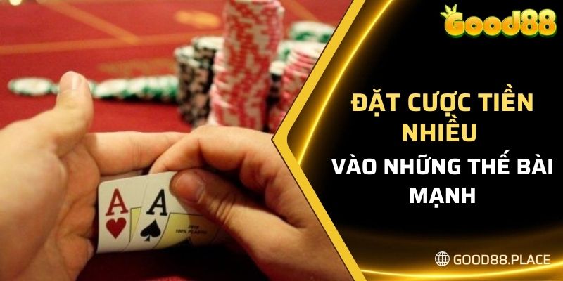 Good88 Bật Mí Cách Chơi Blackjack Đơn Giản Cho Anh Em Newbie 7 Đặt cược tiền nhiều hơn vào những thế bài mạnh
