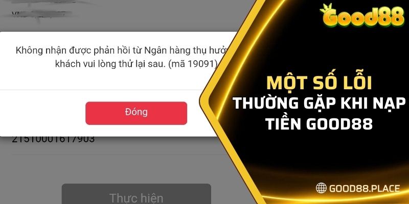 Hướng Dẫn Chi Tiết Cách Nạp Tiền Tại Good88 Cho Tân Thủ 6 Một số lỗi nạp thường gặp của người chơi tại GOOD88