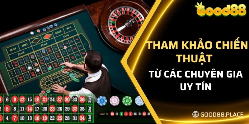 Cập Nhật Cách Chơi Roulette Good88 Mới Nhất Hiện Nay 2024 6 Tham khảo chiến thuật từ các chuyên gia uy tín