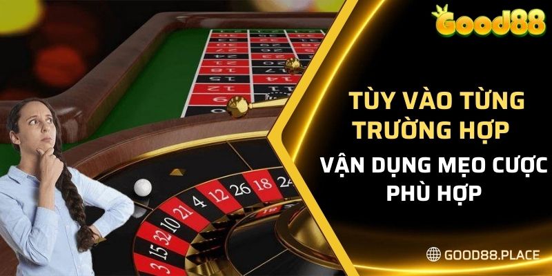 Cập Nhật Cách Chơi Roulette Good88 Mới Nhất Hiện Nay 2024 7 Tùy vào từng trường hợp để vận dụng mẹo cược phù hợp